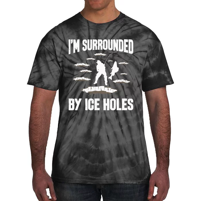 I'm Surrounded By Ice Holes Funny Winter Fishing Tie-Dye T-Shirt