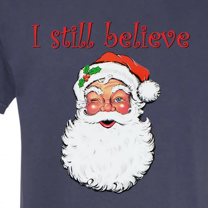 I Still Believe In Santa Claus Christmas Party Funny Gift Garment-Dyed Heavyweight T-Shirt