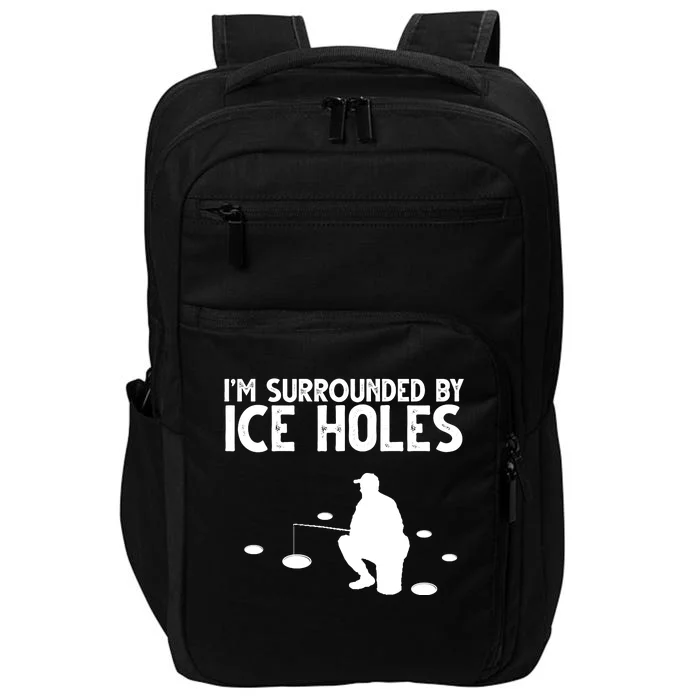 I'm Surrounded By Ice Holes Fishing Impact Tech Backpack