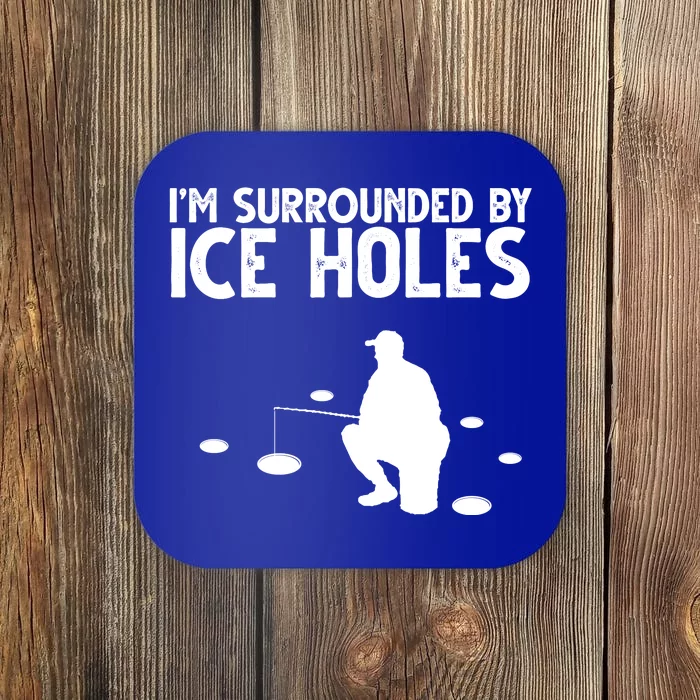 I'm Surrounded By Ice Holes Fishing Coaster