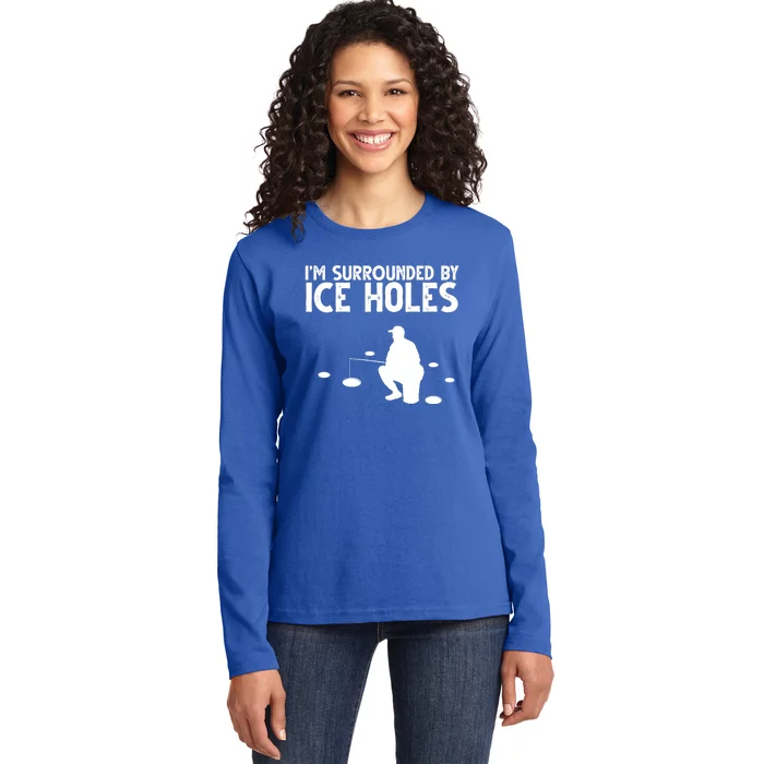 I'm Surrounded By Ice Holes Fishing Ladies Long Sleeve Shirt