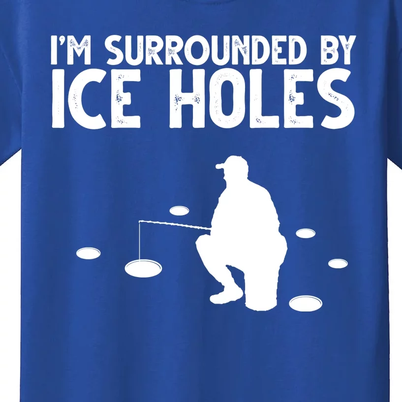 I'm Surrounded By Ice Holes Fishing Kids T-Shirt