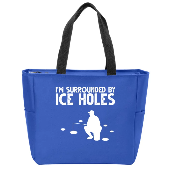 I'm Surrounded By Ice Holes Fishing Zip Tote Bag