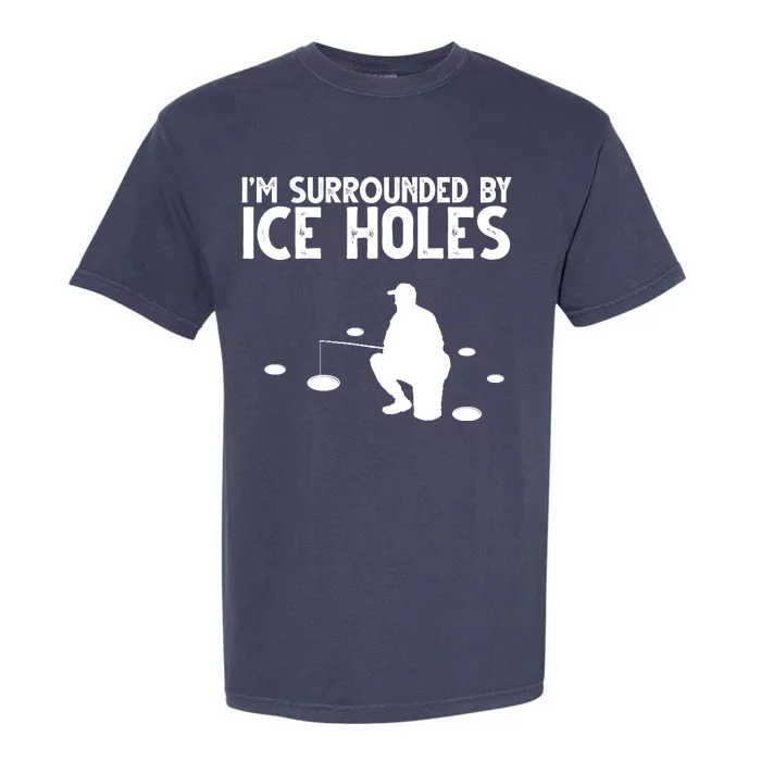 I'm Surrounded By Ice Holes Fishing Garment-Dyed Heavyweight T-Shirt