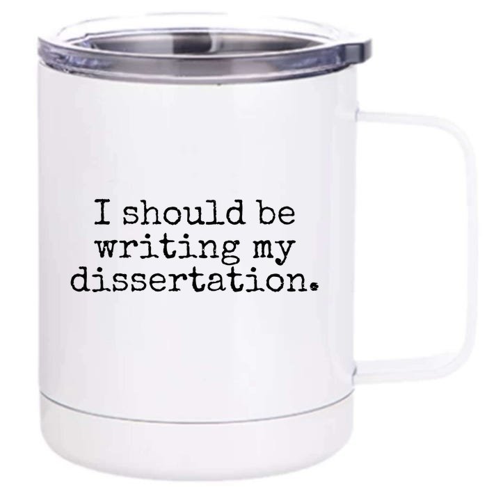 I Should Be Writing My Dissertation Funny Dissertation Front & Back 12oz Stainless Steel Tumbler Cup