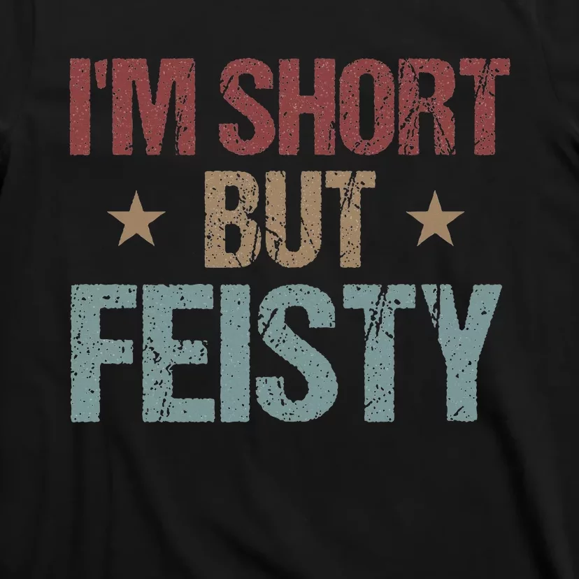 IM Short But Feisty Funny Saying Short Girl T-Shirt