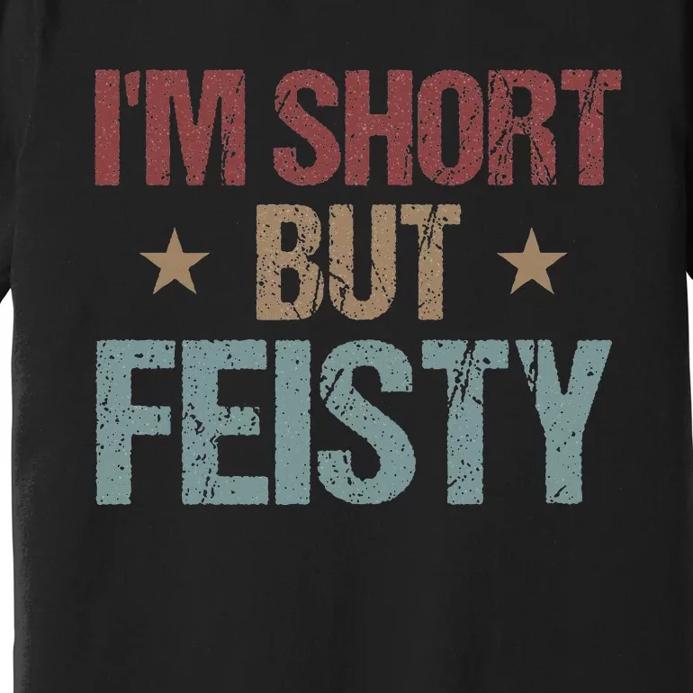 IM Short But Feisty Funny Saying Short Girl Premium T-Shirt