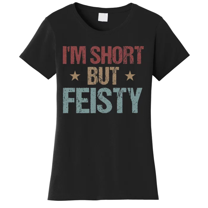 IM Short But Feisty Funny Saying Short Girl Women's T-Shirt