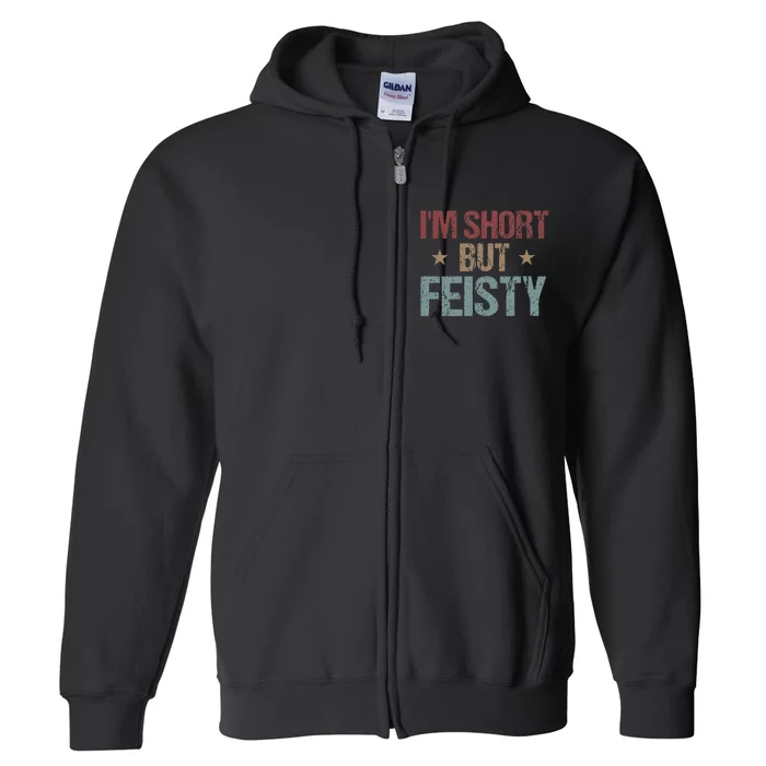 IM Short But Feisty Funny Saying Short Girl Full Zip Hoodie