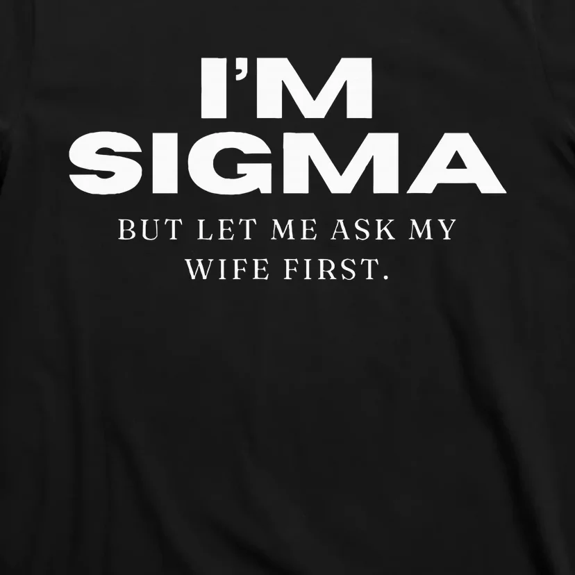 Im Sigma But Let Me Ask My Wife Funny Sigma Wolf T-Shirt