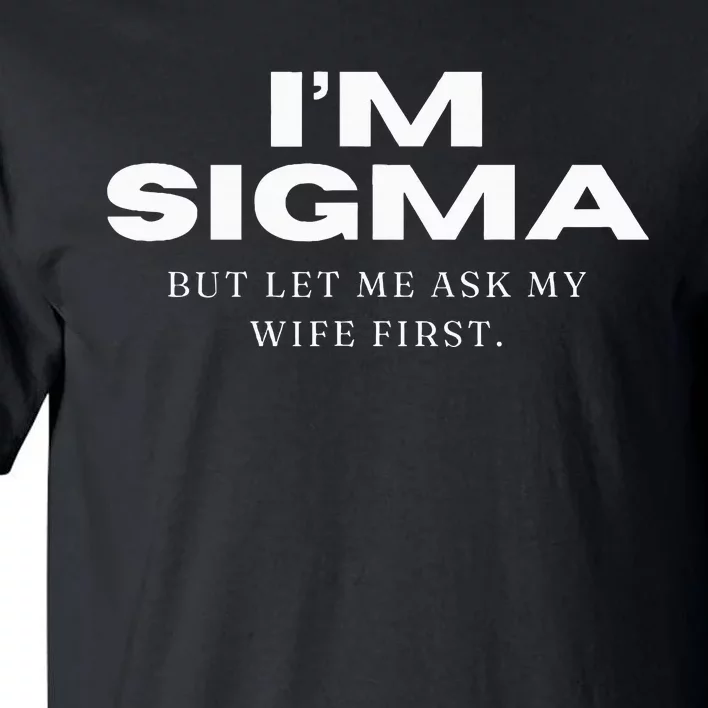 Im Sigma But Let Me Ask My Wife Funny Sigma Wolf Tall T-Shirt