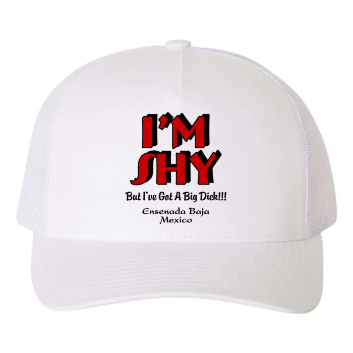 IM Shy But IVe Got A Big Dick Ensenada Baja Mexico Yupoong Adult 5-Panel Trucker Hat