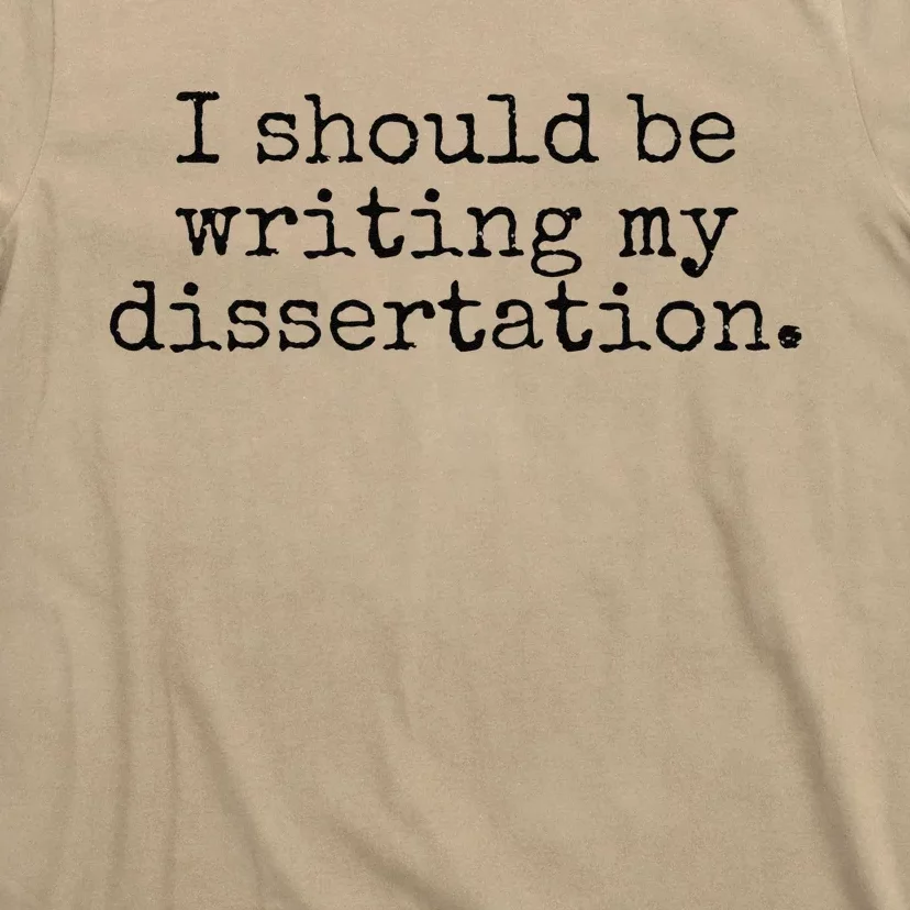 I Should Be Writing My Dissertation Funny Dissertation T-Shirt