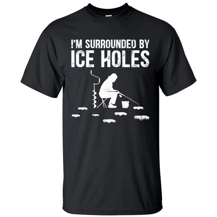 I'm Surrounded By Ice Hole Funny Fisher Winter Fishing Tall T-Shirt