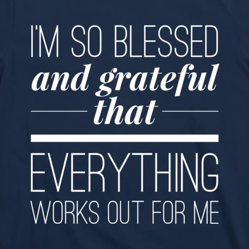 I'm So Blessed And Grateful That Everything Works Out For Me T-Shirt