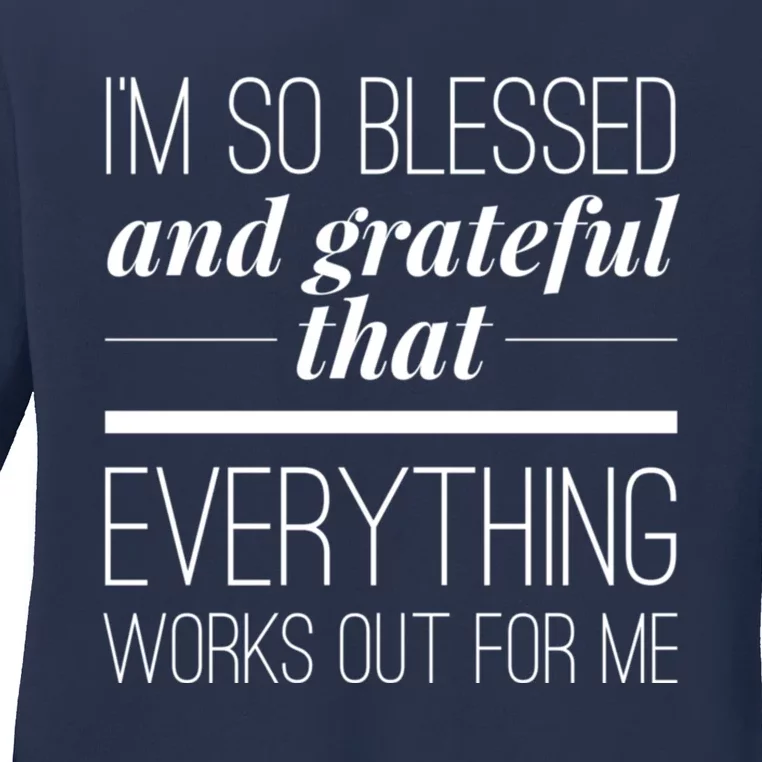 I'm So Blessed And Grateful That Everything Works Out For Me Ladies Long Sleeve Shirt