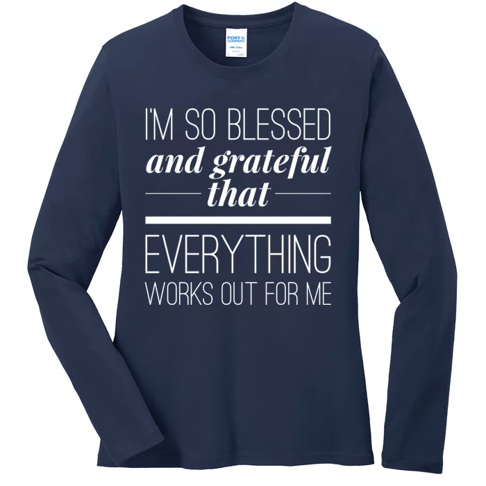 I'm So Blessed And Grateful That Everything Works Out For Me Ladies Long Sleeve Shirt