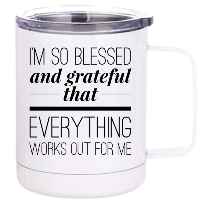 I'm So Blessed And Grateful That Everything Works Out For Me Front & Back 12oz Stainless Steel Tumbler Cup