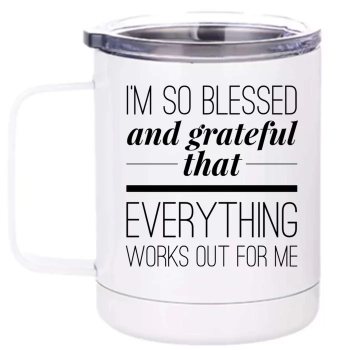 I'm So Blessed And Grateful That Everything Works Out For Me Front & Back 12oz Stainless Steel Tumbler Cup