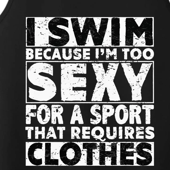 I Swim Because I'm Too Sexy For Sport That Requires Clothes Performance Tank