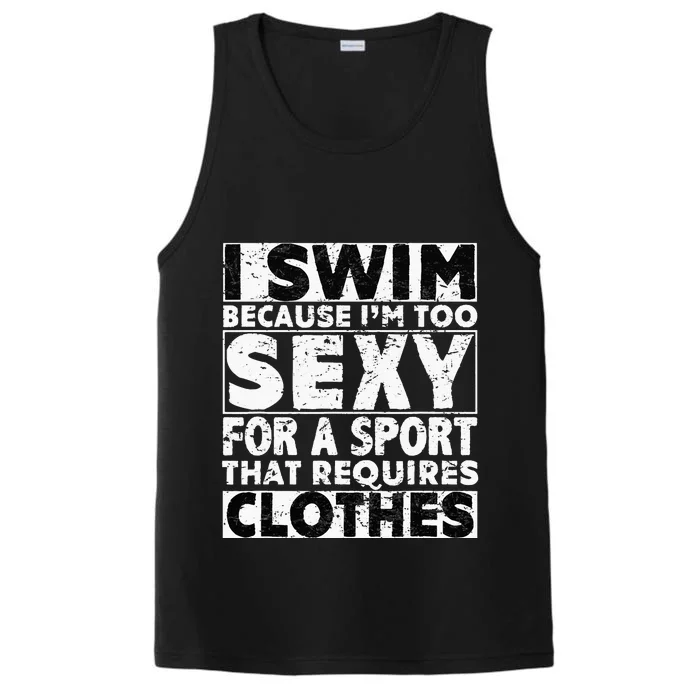 I Swim Because I'm Too Sexy For Sport That Requires Clothes Performance Tank