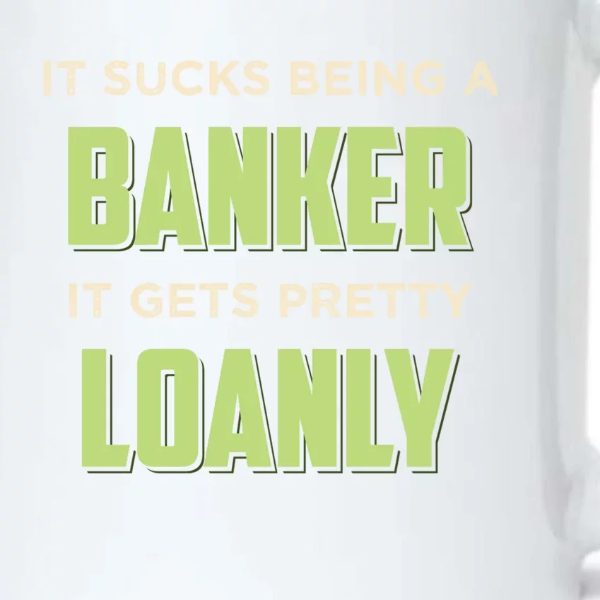 It Sucks Being A Banker It Gets Pretty Loanly Banking Appare Cool Gift Black Color Changing Mug