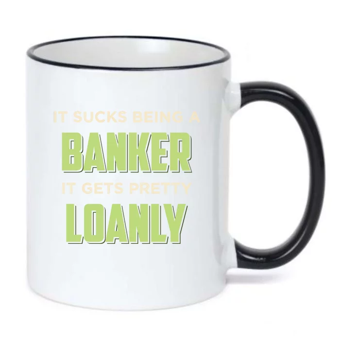 It Sucks Being A Banker It Gets Pretty Loanly Banking Appare Cool Gift Black Color Changing Mug