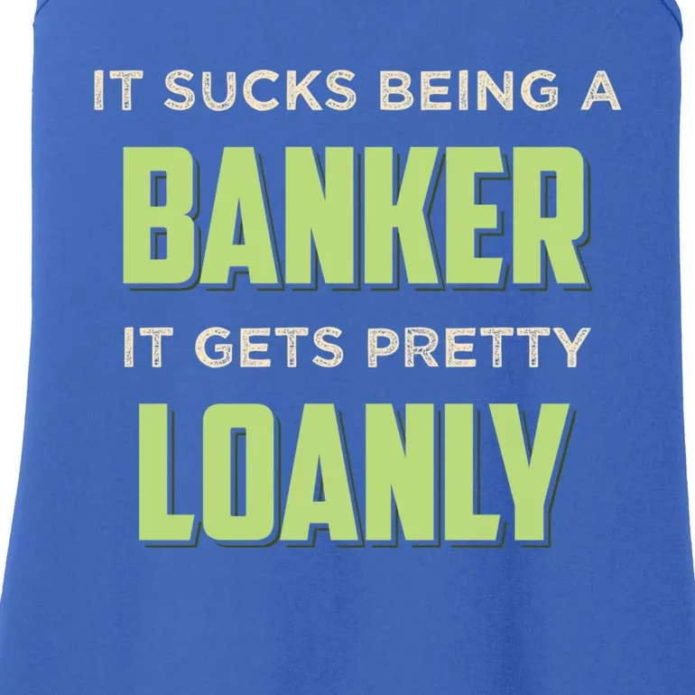 It Sucks Being A Banker It Gets Pretty Loanly Banking Appare Cool Gift Ladies Essential Tank