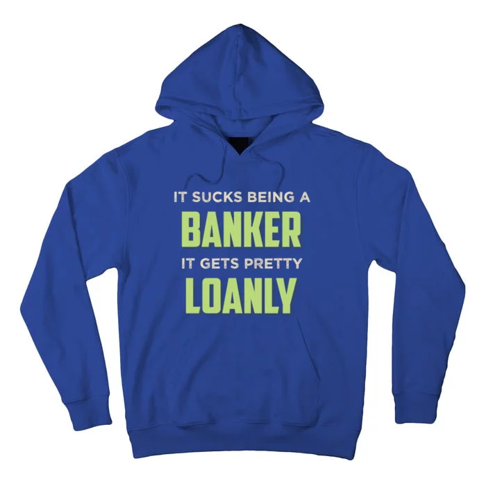 It Sucks Being A Banker It Gets Pretty Loanly Banking Appare Cool Gift Tall Hoodie