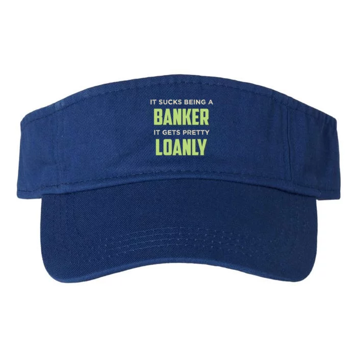 It Sucks Being A Banker It Gets Pretty Loanly Banking Appare Cool Gift Valucap Bio-Washed Visor