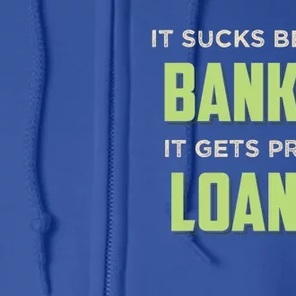 It Sucks Being A Banker It Gets Pretty Loanly Banking Appare Cool Gift Full Zip Hoodie