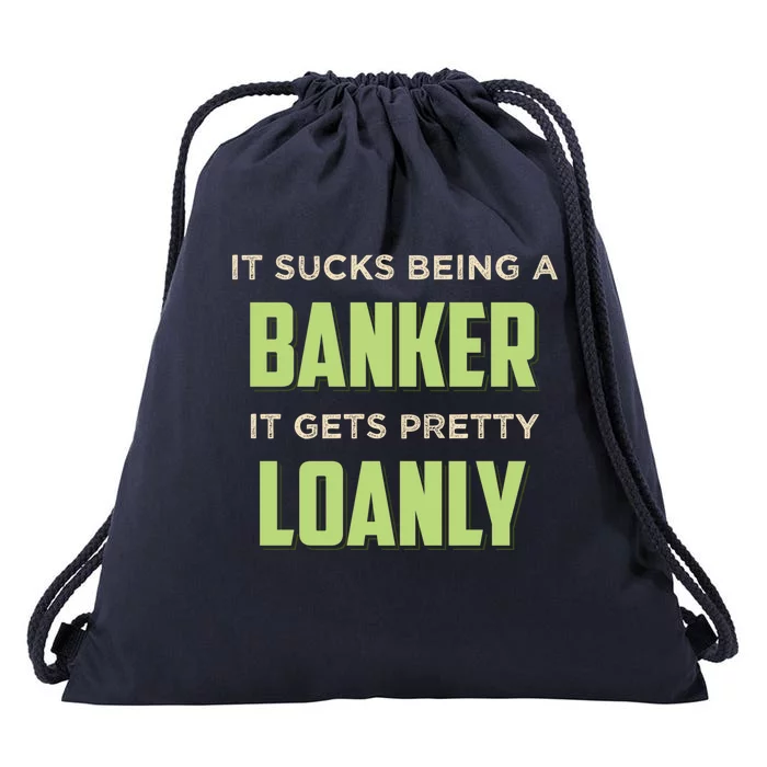 It Sucks Being A Banker It Gets Pretty Loanly Banking Appare Cool Gift Drawstring Bag