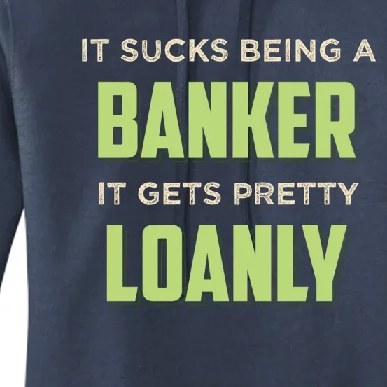 It Sucks Being A Banker It Gets Pretty Loanly Banking Appare Cool Gift Women's Pullover Hoodie