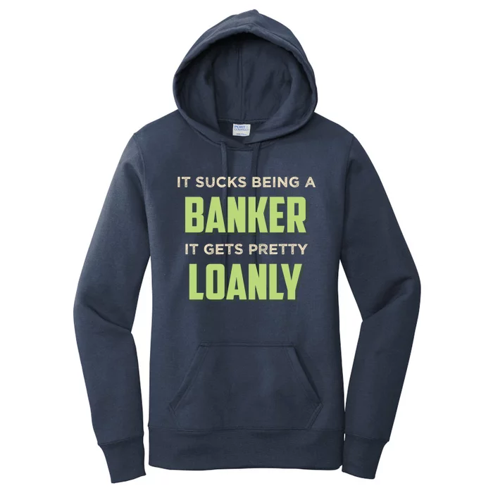 It Sucks Being A Banker It Gets Pretty Loanly Banking Appare Cool Gift Women's Pullover Hoodie