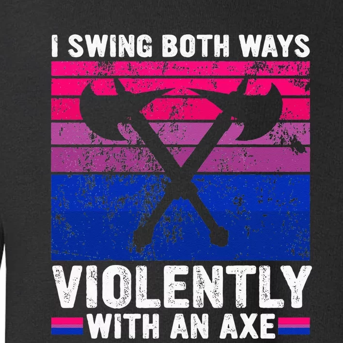 I Swing Both Ways Violently With An Axe Bisexual Pride LGBTQ Toddler Sweatshirt