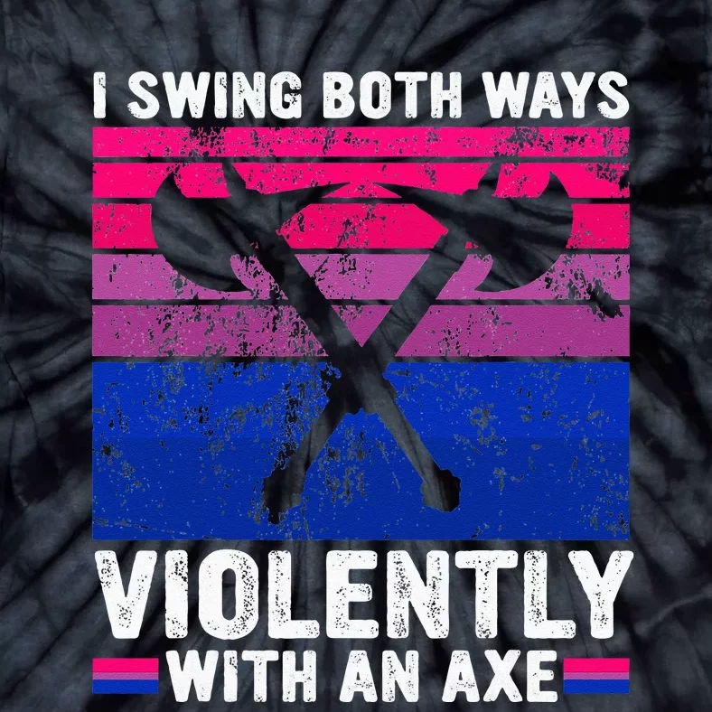 I Swing Both Ways Violently With An Axe Bisexual Pride LGBTQ Tie-Dye T-Shirt