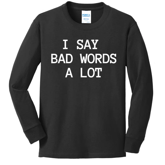 I Say Bad Words A Lot Adult Humor Comedy Graphic Novelty Sarcastic Funny Kids Long Sleeve Shirt