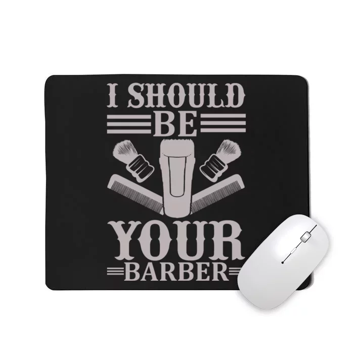 I Should Be Your Barber Mousepad