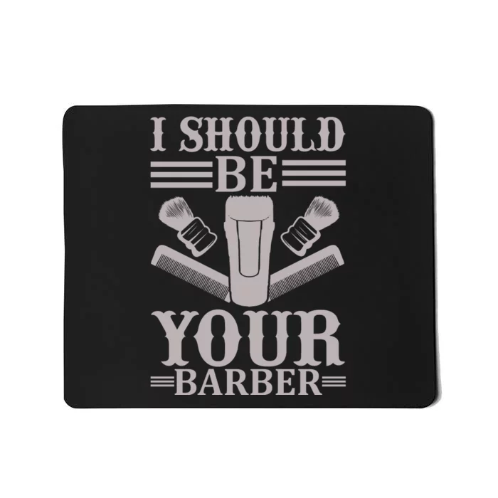 I Should Be Your Barber Mousepad