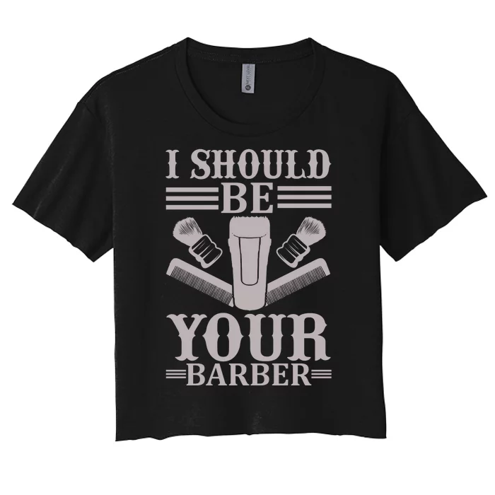 I Should Be Your Barber Women's Crop Top Tee