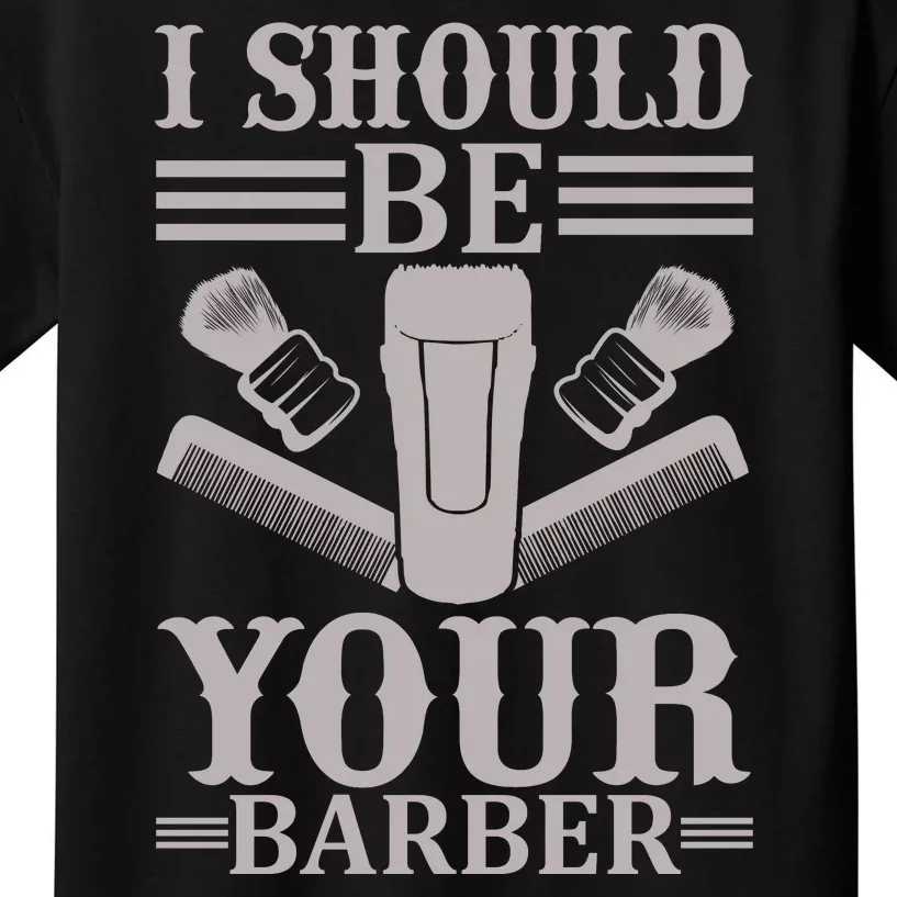 I Should Be Your Barber Kids T-Shirt