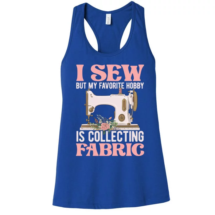 I Sew But My Favorite Hobby Is Collecting Fabric Sewing Wool Funny Gift Women's Racerback Tank