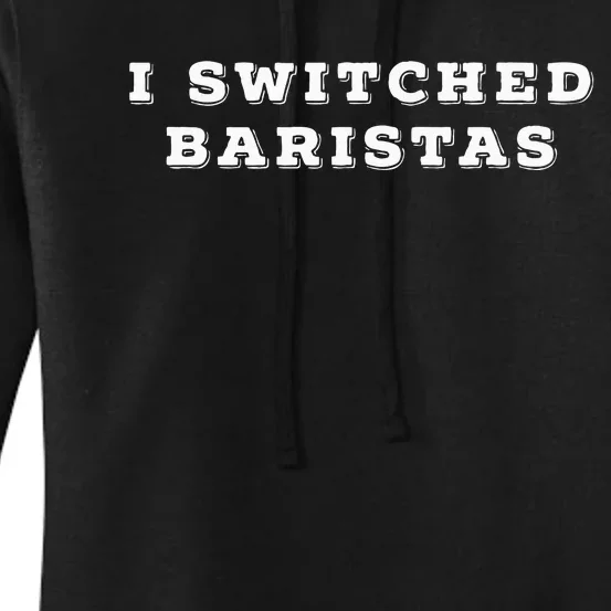 I Switched Baristas Women's Pullover Hoodie