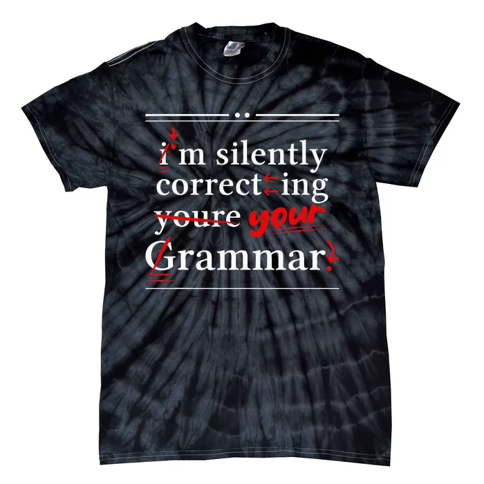 Im Silently Correcting Your Grammar For Grammar Police Tie-Dye T-Shirt