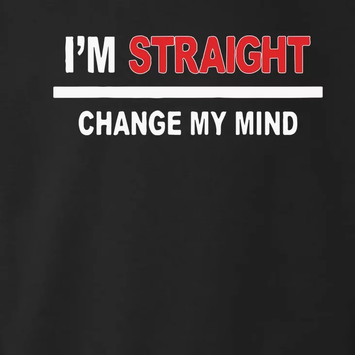 I’M Straight Change My Mind Toddler Hoodie