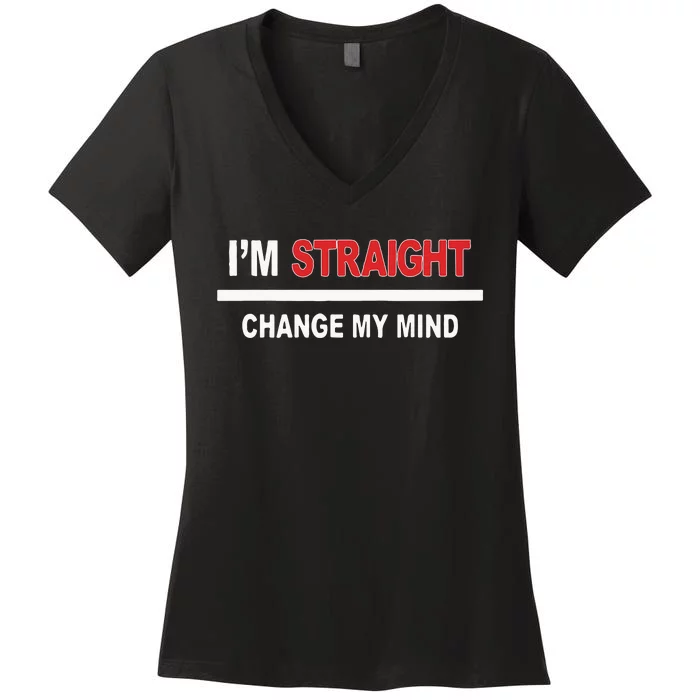 I’M Straight Change My Mind Women's V-Neck T-Shirt