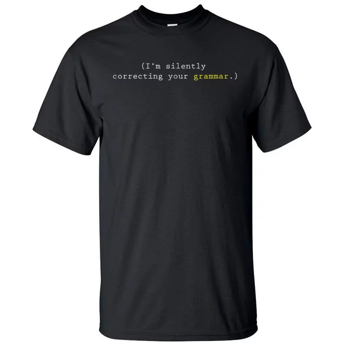 I'm Silently Correcting Your Grammar Tall T-Shirt