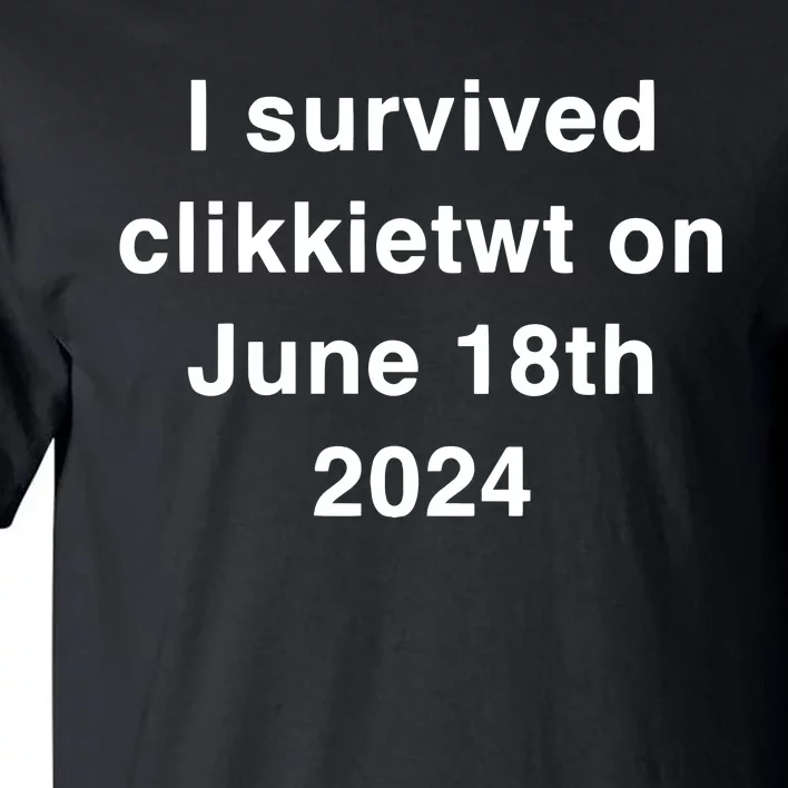 I Survived Clikkietwt On June 18th 2024 Tall T-Shirt