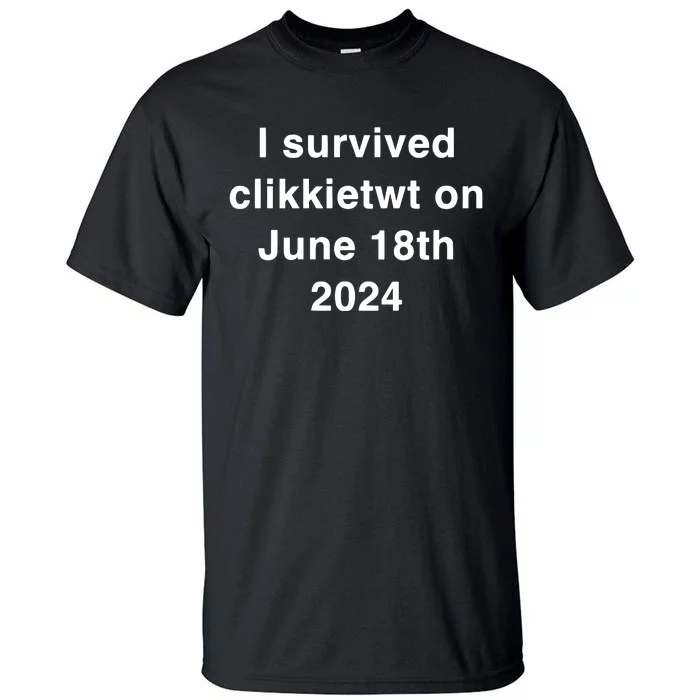 I Survived Clikkietwt On June 18th 2024 Tall T-Shirt