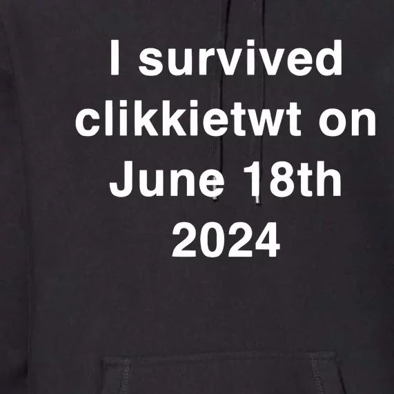 I Survived Clikkietwt On June 18th 2024 Premium Hoodie